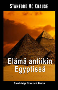 Title: Elämä antiikin Egyptissä, Author: Stanford Mc Krause