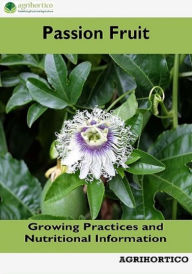 Title: Passion Fruit: Growing Practices and Nutritional Information, Author: Agrihortico