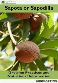 Title: Sapota or Sapodilla: Growing Practices and Nutritional Information, Author: Agrihortico