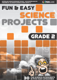 Title: Fun and Easy Science Projects: Grade 2 - 30 Fun Science Experiments for Grade 2 Learners, Author: JB Concepts Media