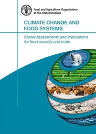 Title: Climate Change and Food Systems: Global Assessments and Implications for Food Security and Trade, Author: Food and Agriculture Organization of the United Nations