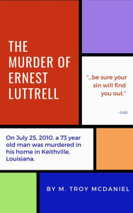Title: The Murder of Ernest Luttrell, Author: M. Troy McDaniel