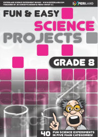 Title: Fun and Easy Science Projects: Grade 8 - 40 Fun Science Experiments for Grade 8 Learners, Author: JB Concepts Media