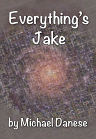 Title: Everything's Jake, Author: Michael Danese