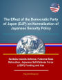 The Effect of the Democratic Party of Japan (DJP) on Normalization of Japanese Security Policy - Senkaku Islands Defense, Futenma Base Relocation, Japanese Self-Defense Force (JSDF) Funding and Use
