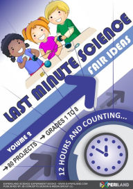 Title: Last Minute Science Fair Ideas: Vol 2 - 12 Hours & Counting..., Author: JB Concepts Media