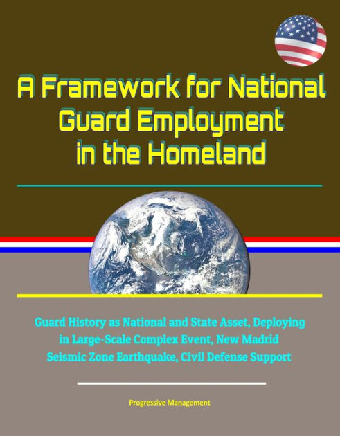 A Framework for National Guard Employment in the Homeland: Guard ...