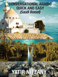Title: Conversational Arabic Quick and Easy: Saudi Boxset, Author: Yatir Nitzany