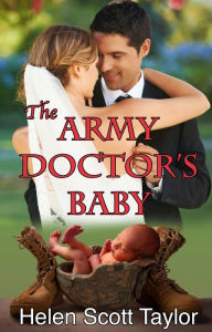 Title: The Army Doctor's Baby (Army Doctor's Baby Series #1), Author: Helen Scott Taylor