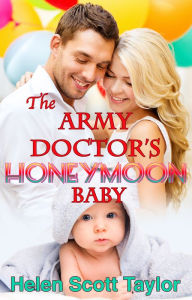 Title: The Army Doctor's Honeymoon Baby (Army Doctor's Baby Series #6), Author: Helen Scott Taylor