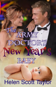 Title: The Army Doctor's New Year's Baby (Army Doctor's Baby #4), Author: Helen Scott Taylor