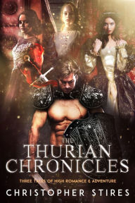 Title: The Thurian Chronicles: Three Tales of High Romance and Adventure, Author: Christopher Stires