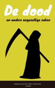 Title: De dood en andere ongezellige zaken, Author: Marjolein Meijering