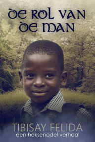 Title: De rol van de man, Author: Tibisay Felida