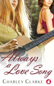 Title: Always a Love Song, Author: Charley Clarke