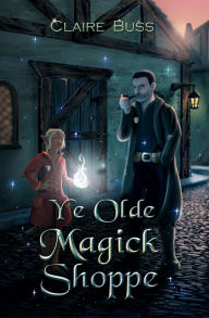 Title: Ye Olde Magick Shoppe, Author: Claire Buss