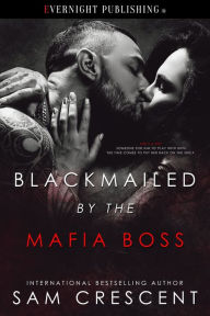 Title: Blackmailed by the Mafia Boss, Author: Sam Crescent