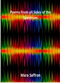 Title: Poems from all Sides of the Spectrum, Author: Mara Saffron