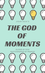 Title: The God Of Moments, Author: Jigar Naik