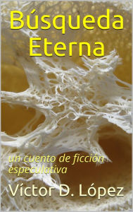 Title: Búsqueda Eterna, Author: Victor D. Lopez