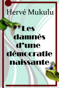 Title: Les damnés d'une démocratie naissante, Author: Hervé Mukulu