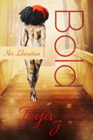 Title: Bold: Her Liberation, Author: Toya J