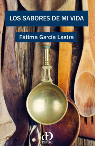 Title: Los sabores de mi vida, Author: Fátima García Lastra