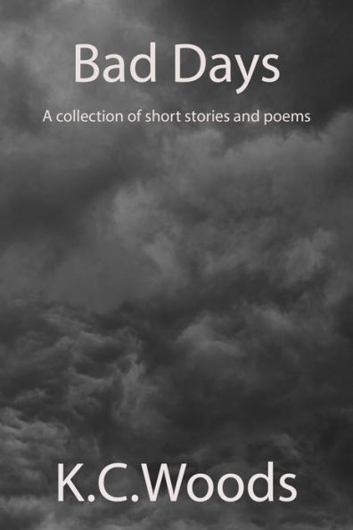 Bad Days A Collection of Short Stories and Poems