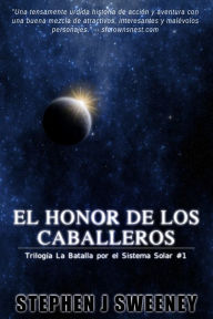 Title: El Honor De Los Caballeros (La Batalla por el Sistema Solar: 1), Author: Stephen J Sweeney