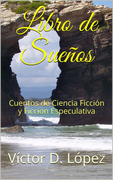 Libro de Sueños: Cuentos de Ciencia Ficción y Ficción Especulativa
