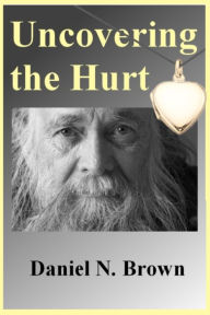 Title: Uncovering the Hurt, Author: Daniel N Brown