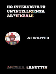 Title: Ho intervistato un'Intelligenza Artificiale, Author: Andrea Zanettin