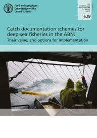 Title: Catch Documentation Schemes for Deep-Sea Fisheries in the ABNJ: Their Value, and Options for Implementation: FAO Fisheries and Aquaculture Technical Paper No. 629, Author: Food and Agriculture Organization of the United Nations