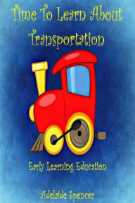 Title: Time To Learn About Transportation, Author: Adelaide Spencer