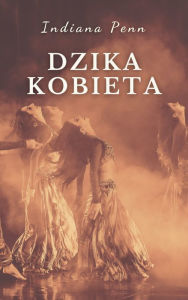 Title: Dzika Kobieta, Author: Indiana Penn