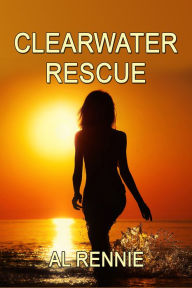 Title: Clearwater Rescue, Author: Al Rennie