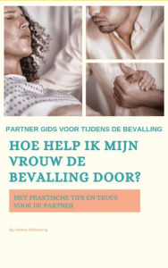 Title: Hoe help ik mijn vrouw de bevalling door?, Author: Helene Oldenburg