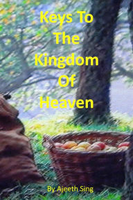 Title: The Keys To The Kingdom Of Heaven, Author: Ajeeth Sing