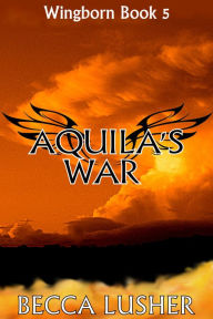 Title: Aquila's War, Author: Becca Lusher