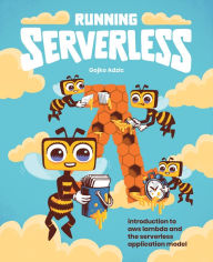 Title: Running Serverless: Introduction to AWS Lambda and the Serverless Application Model, Author: Gojko Adzic