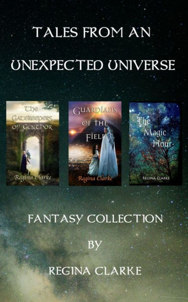 Tales from an Unexpected Universe: Fantasy Collection: The Gatekeepers of Genthor, Guardians of the Field, The Magic Hour