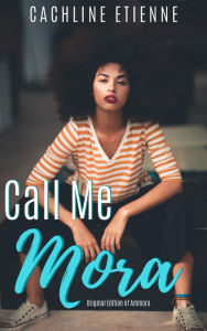 Title: Call Me Mora, Author: Cachline Etienne