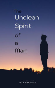 Title: The Unclean Spirit of a Man, Author: Jack Marshall