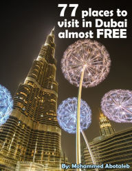 Title: 77 Places to Visit in Dubai Almost Free, Author: Mohammed Abotaleb