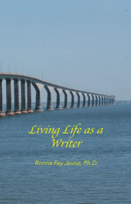 Title: Living Life as a Writer, Author: Ronna Fay Jevne