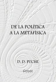 Title: De la política a la metafísica, Author: D. D. Puche