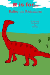 Title: R is for... Raffey the Riojasaurus, Author: Dee Kyte