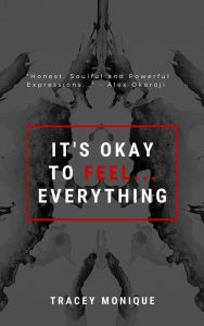 Title: It's Okay to Feel Everything, Author: Tracey Monique