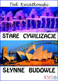 Title: Stare cywilizacje slynne budowle, Author: Ted Kwiatkowski