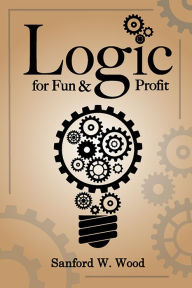 Title: Logic for Fun and Profit, Author: Sanford Wood